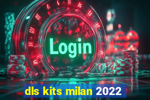 dls kits milan 2022